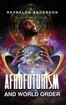 Afrofuturism and World Order - Reynaldo Anderson - 9780814215944