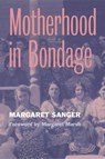 Motherhood in Bondage - Margaret Sanger - 9780814250365