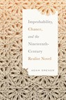 Improbability, Chance, and the Nineteenth-Century Realist Novel - Adam Grener - 9780814255933
