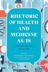 Rhetoric of Health and Medicine As/Is - Lisa Meloncon ; S Scott Graham ; Jenell Johnson - 9780814255971
