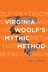 Virginia Woolf's Mythic Method - Amy C Smith - 9780814258200