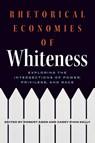 Rhetorical Economies of Whiteness - Robert Asen ; Casey Ryan Kelly - 9780814259320