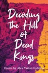Decoding the Hill of Dead Kings - Alex Vartan Gubbins - 9780814352960