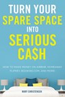 Turn Your Spare Space into Serious Cash - Mary Christensen - 9780814439678