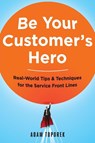 Be Your Customer's Hero - Adam Toporek - 9780814449059