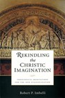 Rekindling the Christic Imagination - Robert P. Imbelli - 9780814635506