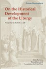 On the Historical Development of the Liturgy - Anton Baumstark - 9780814660966