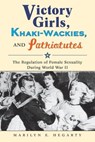 Victory Girls, Khaki-Wackies, and Patriotutes - Marilyn E Hegarty - 9780814737262