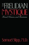 The Freudian Mystique - Samuel Slipp - 9780814739723