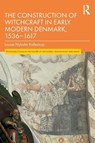 The Construction of Witchcraft in Early Modern Denmark, 1536-1617 - Louise Nyholm (Syddansk University Kallestrup - 9780815395416