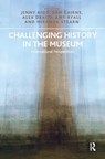 Challenging History in the Museum - JENNY (CARDIFF UNIVERSITY,  UK) Kidd ; Sam Cairns ; Alex Drago ; Amy Ryall - 9780815399308