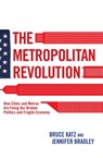 The Metropolitan Revolution - Bruce Katz ; Jennifer Bradley - 9780815721512