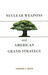 Nuclear Weapons and American Grand Strategy - Francis J. Gavin - 9780815737919