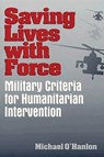 Saving Lives with Force - Michael E. O'Hanlon - 9780815764472