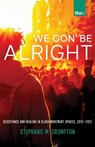 We Gon' Be Alright - Stephanie M. Crumpton - 9780816541225