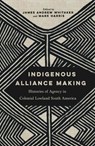 Indigenous Alliance Making - James Andrew Whitaker ; Mark Harris - 9780816555024