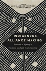 Indigenous Alliance Making - James Andrew Whitaker ; Mark Harris - 9780816555024