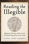 Reading the Illegible - Laura Leon Llerena - 9780816557226