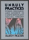Unruly Practices - Nancy Fraser - 9780816617784