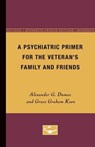 A Psychiatric Primer for the Veteran's Family and Friends - Alexander G. Dumas ; Grace Graham Keen - 9780816659579