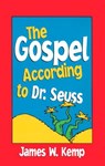 Gospel According to Dr. Seuss: Snitches, Sneeches, and Other Creachas - James W. Kemp - 9780817014575