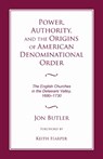 Power, Authority, and the Origins of American Denominational Order - BUTLER,  Jon - 9780817355258
