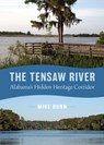 The Tensaw River: Alabama's Hidden Heritage Corridor - Mike Bunn - 9780817361723