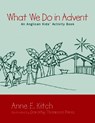 What We Do in Advent - Anne E. Kitch - 9780819221957