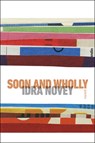 Soon and Wholly - Idra Novey - 9780819502117