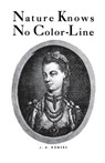 Nature Knows No Color-Line: Research Into the Negro Ancestry in the White Race - J. a. Rogers - 9780819575104