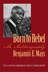 Born to Rebel - Benjamin E. Mays - 9780820325231