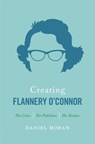 Creating Flannery O'Connor - Daniel Moran - 9780820352930
