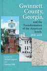 Gwinnett County, Georgia, and the Transformation of the American South, 1818–2018 - Michael Gagnon ; Matthew Hild - 9780820362090