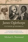 James Oglethorpe, Father of Georgia - Michael L. Thurmond - 9780820366005