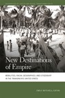 New Destinations of Empire: Mobilities, Racial Geographies, and Citizenship in the Transpacific United States - Emily Mitchell-Eaton - 9780820366340