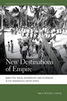 New Destinations of Empire: Mobilities, Racial Geographies, and Citizenship in the Transpacific United States - Emily Mitchell-Eaton - 9780820366913