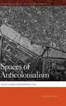 Spaces of Anticolonialism - Stephen Legg - 9780820367842