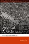 Spaces of Anticolonialism - Stephen Legg - 9780820367859