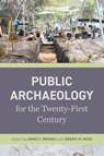 Public Archaeology for the Twenty-First Century - James F. (Carl and Sally Gable Distinguished Professor of History) Brooks ; Jeremy M. Moss - 9780820373522