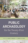 Public Archaeology for the Twenty-First Century - James F. (Carl and Sally Gable Distinguished Professor of History) Brooks ; Jeremy M. Moss - 9780820373522