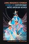 Living Indigenous Feminism - Carolyn Ross Johnston ; Terri McKinney Baker - 9780820373775