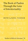 The Book of Psalms Through the Lens of Intertextuality - Beth LaNeel Tanner - 9780820449692