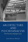 Architecture and Psychoanalysis - Professor John Shannon Hendrix ; Peter Eisenman ; Jacques Lacan - 9780820481715