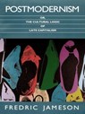 Postmodernism, or, The Cultural Logic of Late Capitalism - Fredric Jameson - 9780822310907