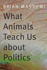 What Animals Teach Us About Politics - Brian Massumi - 9780822358008