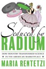 Seduced by Radium - Maria Rentetzi - 9780822947066