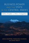 Business Power and the State in the Central Andes - John Crabtree ; Jonas Wolff ; Francisco Durand - 9780822947899