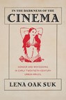 In the Darkness of the Cinema: Gender and Moviegoing in Early Twentieth-Century Urban Brazil - Lena Oak Suk - 9780822948643