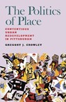 The Politics of Place - Gregory J. Crowley - 9780822958901
