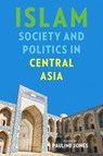 Islam, Society, and Politics in Central Asia - Pauline Jones - 9780822964278